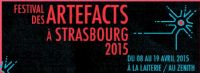 20eme festival des ARTEFACTS. Du 8 au 19 avril 2015 à strasbourg. Bas-Rhin. 